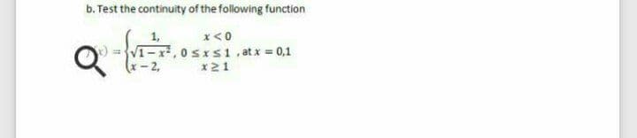 b. Test the continuity of the following function
1,
x<0
VI-x, 0sxs1 , at x = 0,1
x- 2,
x21
