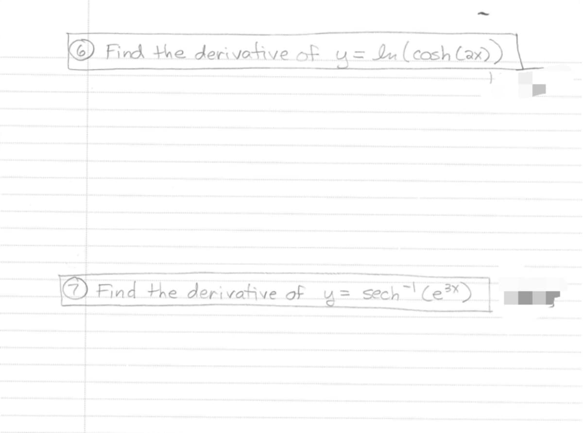 6 Find the derivative of y= In (cash (ax))
Find the derivative of y= sech -¹ (e³x)