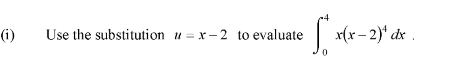 Use the substitution u = x - 2 to evaluate
| (x - 2)* di .
(i)
