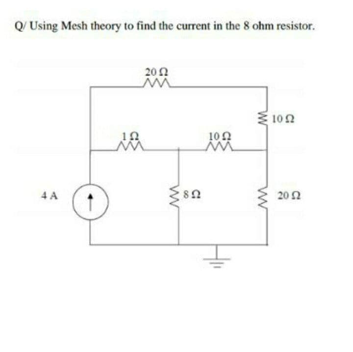 Q/ Using Mesh theory to find the current in the 8 ohm resistor.
202
102
12
10 2
4 A
20 2
