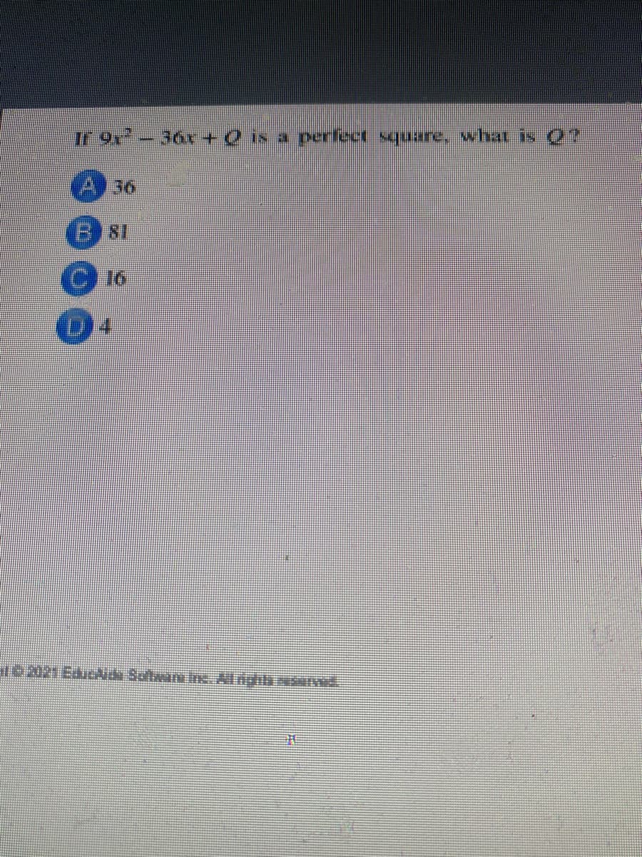 r9-36 +0 s a perfect square, what is Q?
A 36
He 2021 Educide Saftwane ine All riail

