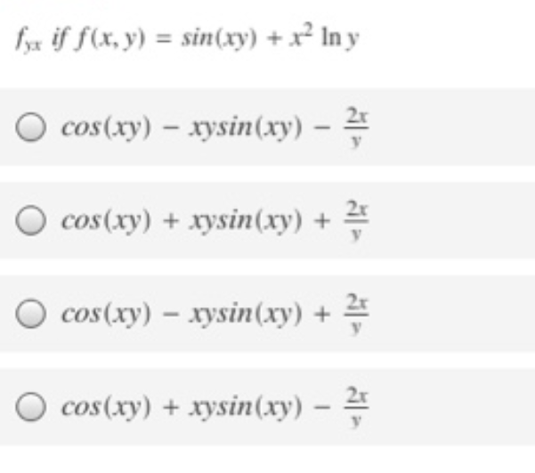 fyx if f(x, y) = sin(xy) + x² In y
O cos(xy) – xysin(xy) – 4
cos(xy) + xysin(xy) + 2
cos(xy) – xysin(xy) +
cos(xy) + xysin(xy) -
2r

