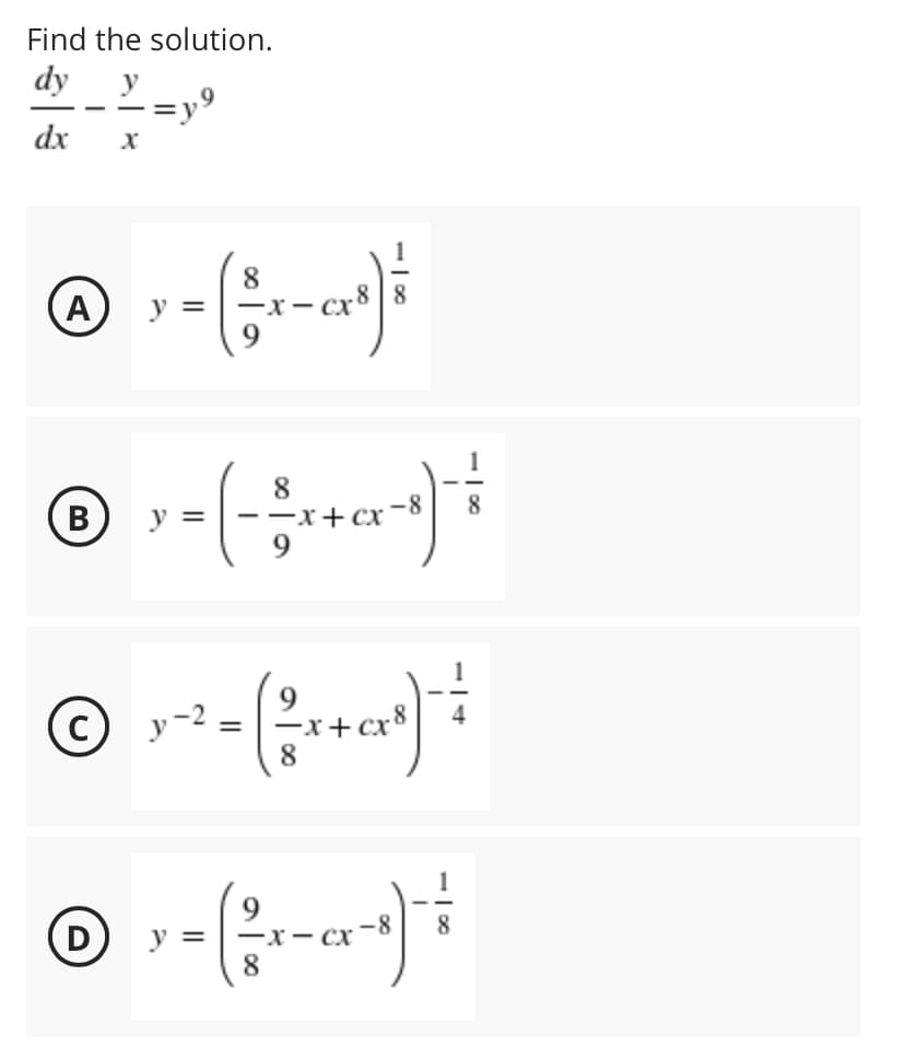Find the solution.
dy
-
dx
8
y =
A
8
8
B
y =
Cx
C) y-2.
- cx8
8
y =
8.
