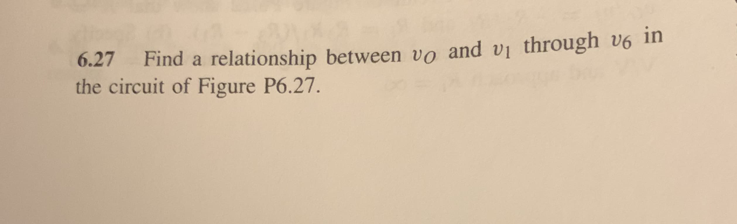 6.27 Find a relationship between vo and vi through v6 ln
the circuit of Figure P6.27.
