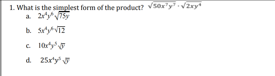 1. What is the simplest form of the product? V50x?y7 -V2xy*
a. 2x*y®\75y
b. 5x*y6Vī2
c. 10x*y
d. 25x*ys y
