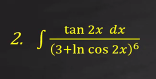 tan 2x dx
2. S
(3+ln cos 2x)6
