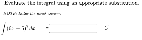 Evaluate the integral using an appropriate substitution.
NOTE: Enter the exact answer.
| (6r – 5)° a
+C
