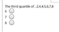 The third quartile of, 2,4,4,5,6,7,8
6
7
8.
