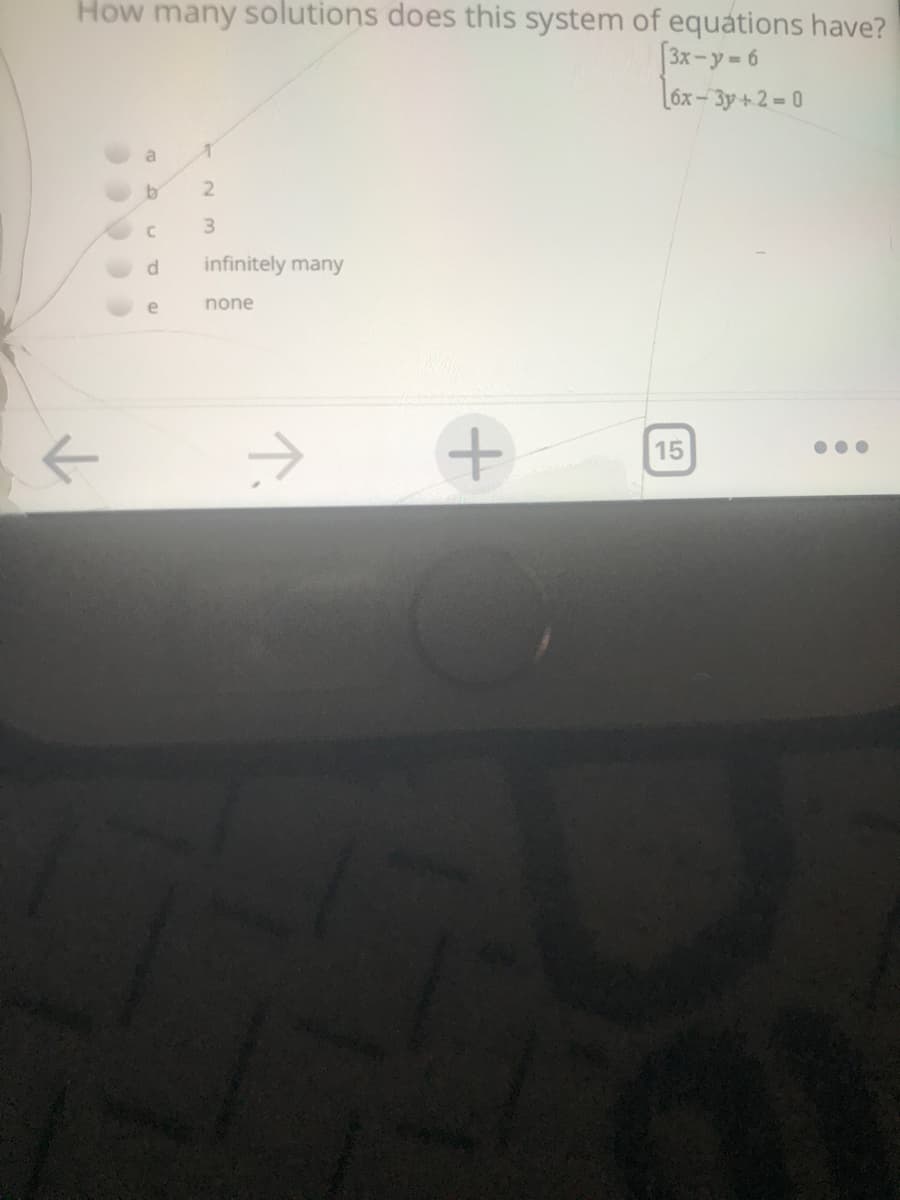 How many solutions does this system of equations have?
[3x-y- 6
Lóx-3y +2= 0
a
3
infinitely many
e
none
15
