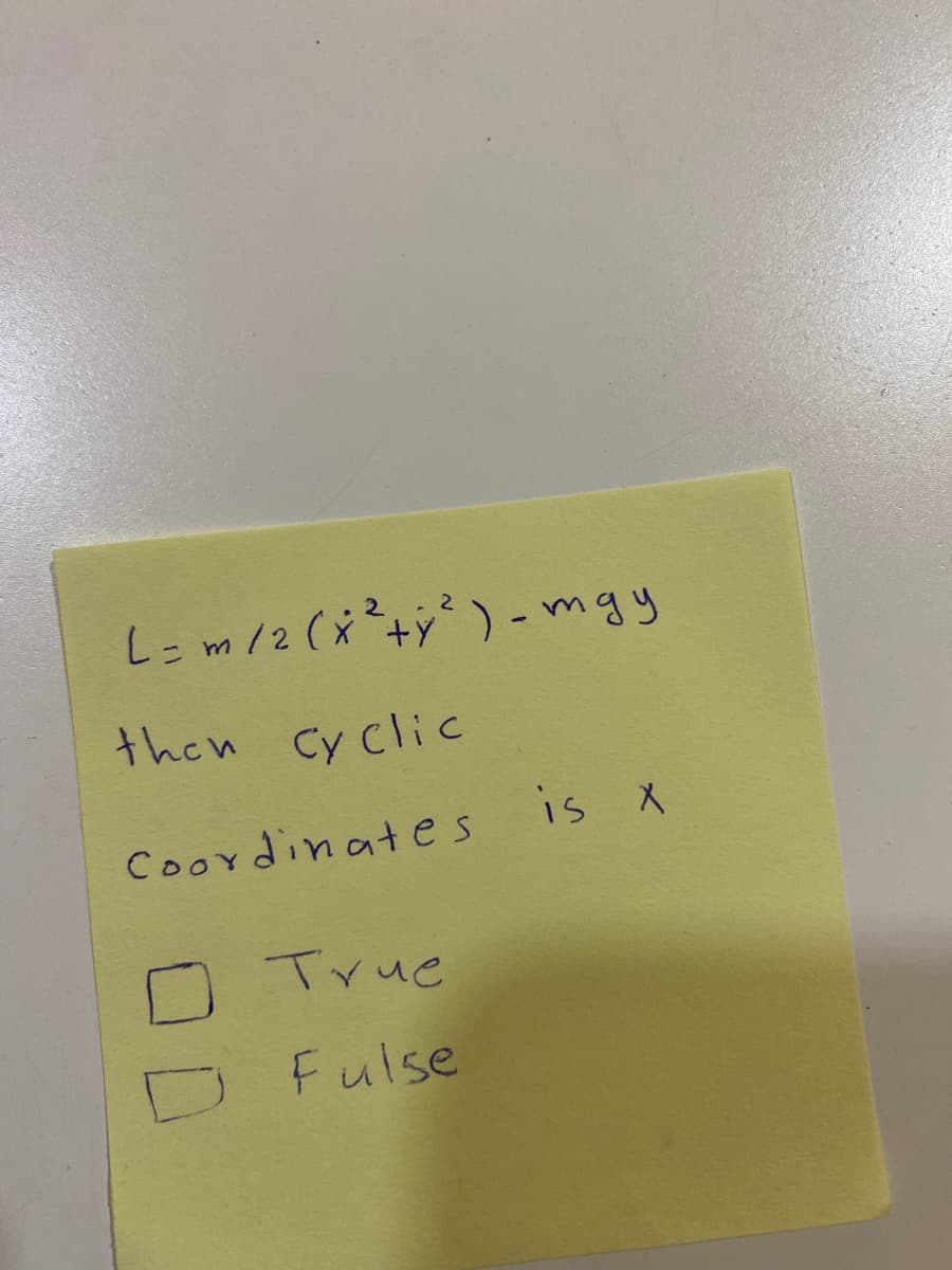 L=m/2 (x+y°) -mgy
then Cy Clic
is X
Coordinates
True
Fulse
