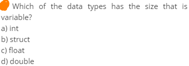 Which of the data types has the size that is
variable?
a) int
b) struct
c) float
d) double
