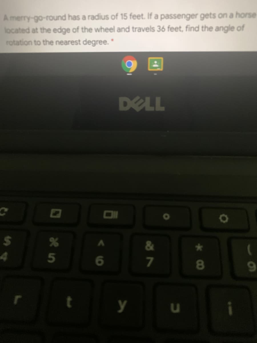 A merry-go-round has a radius of 15 feet. If a passenger gets on a horse
located at the edge of the wheel and travels 36 feet, find the angle of
rotation to the nearest degree."
DELL
OI
24
&
7
8.
y
