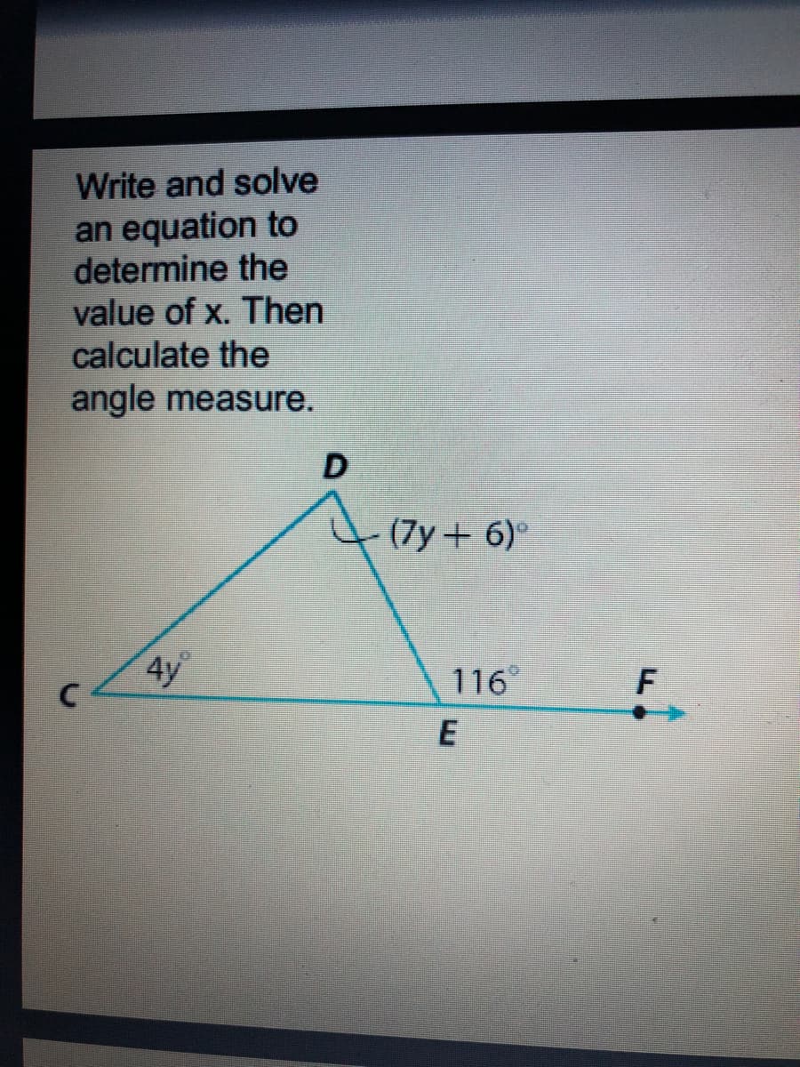 Write and solve
an equation to
determine the
value of x. Then
calculate the
angle measure.
(7y+6)°
116
