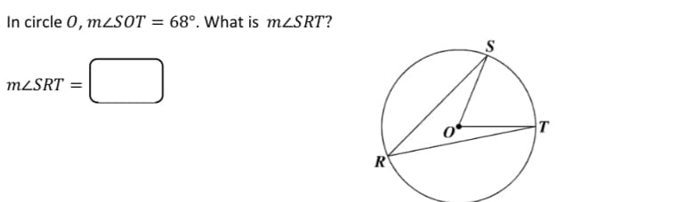 In circle 0, m2Sot = 68°. What is M2SRT?
MLSRT =
T
R
