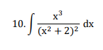 x3
dx
) (x² + 2)²
10.
