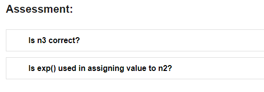 Assessment:
Is n3 correct?
Is exp() used in assigning value to n2?