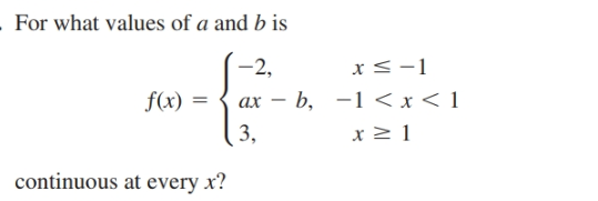 For what values of a and b is
-2,
- b, -1 < x < 1
3,
f(x) =
ах
continuous at every x?
