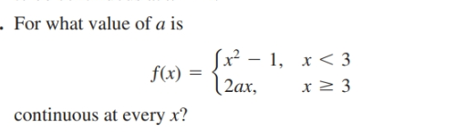 | For what value of a is
Sx² – 1, x< 3
|2ax,
f(x) =
continuous at every x?
