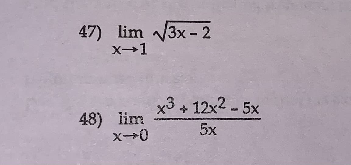 47) lim √√3x-2
x-1
48) lim
X->0
x³ + 12x² - 5x
5x