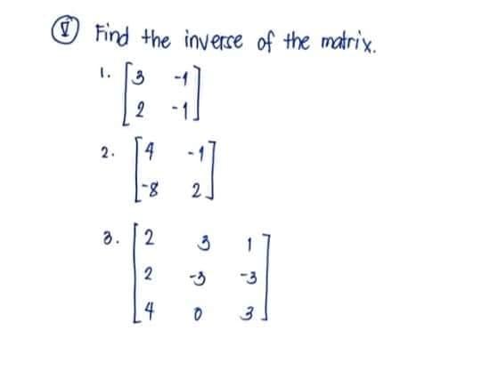 Find the inverse of the matrix.
I.
3
2
3.
2. 4
[1]
-8
2.
2
2
4
3
0
-3
3