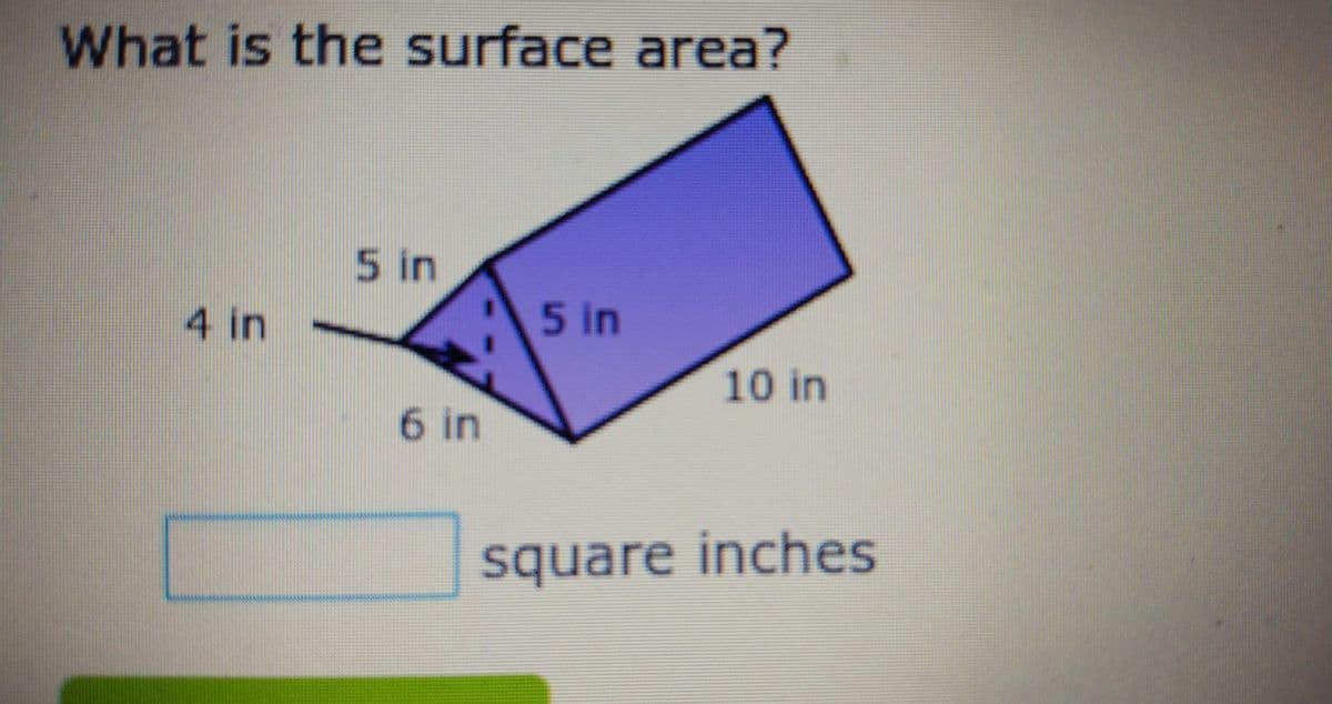 What is the surface area?
5 in
4 in
5 in
10 in
6 in
square inches
