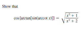 Show that
x² + 1
cos{arctan[sin(arccot x)]} =
V
x² + 2
