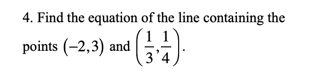 4. Find the equation of the line containing the
points (-2,3) and
3´4
