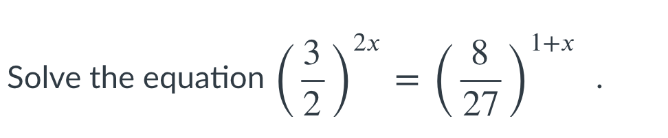 G)" = (G)"
2x
1+x
Solve the equation
27
