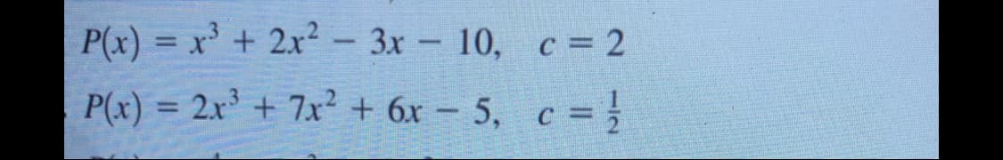 P(x) = x' + 2x² - 3x – 10, c = 2
3.
P(x) = 2x' + 7x² + 6x- 5, c =
%3D
112
