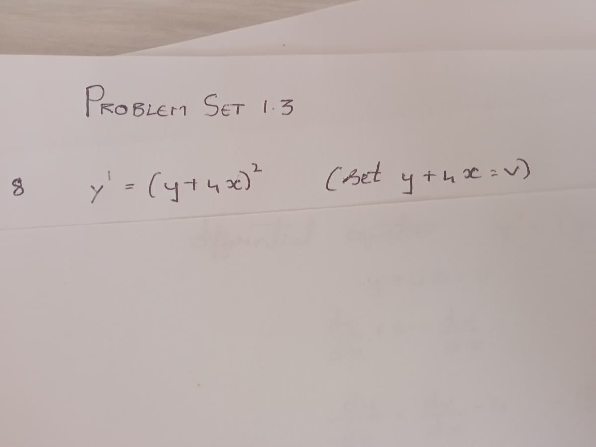 8
PROBLEM SET 1.3
2
y' = (y+4x)²
(Bet y+hx= v)
утих