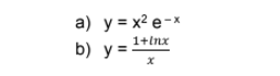 a) y = x² e-x
+lnx
b) y = 1
