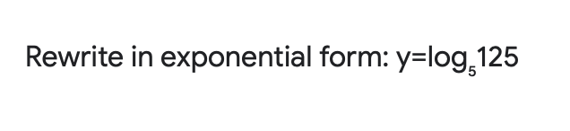 Rewrite in exponential form: y=log,125
