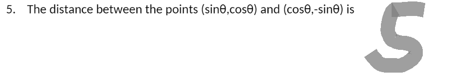 5. The distance between the points (sin,cose) and (cos0,-sinė) is
S