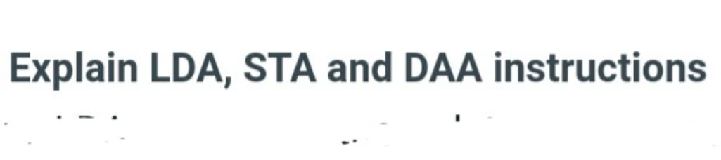 Explain LDA, STA and DAA instructions