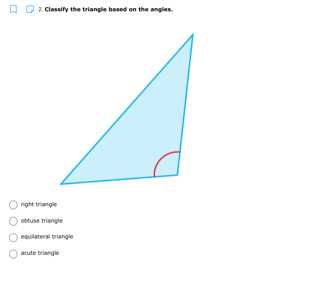 A D 2. Classify the triangle based on the angles.
right triangle
obtuse triangle
equilateral triangle
acute triangle
