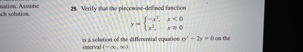 uation. Assume
ch solution.
29. Verify that the piecewise-defined function
1-x², x<0
y = L.x²,
x ≥ 0
is a solution of the differential equation xy' - 2y = 0 on the
interval (-∞, ∞).