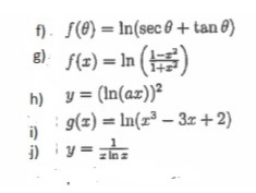 f). S(@} = In(sec 0 + tan 8)
8) f(z) = In ()
h) y = (In(az))²
:
g(z) = ln(z³ –
3x +2)
i)
y = zlnz
