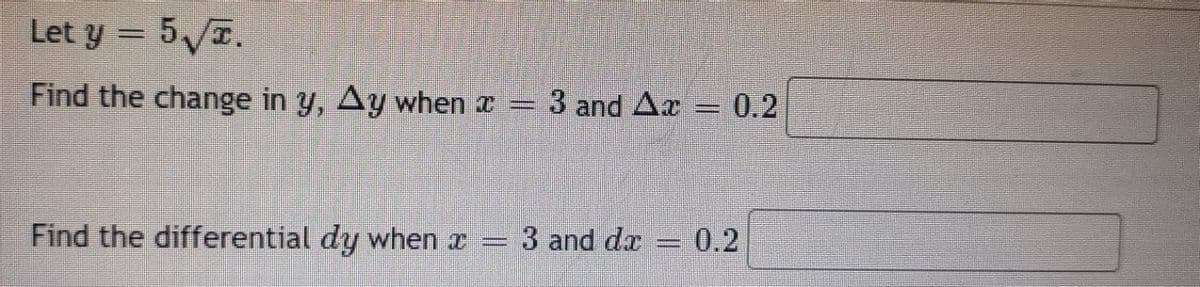 Let y = 5√T.
Find the change in y, Ay when x = 3 and Ax = 0.2
Find the differential dy when x
3 and de 0.2
PA