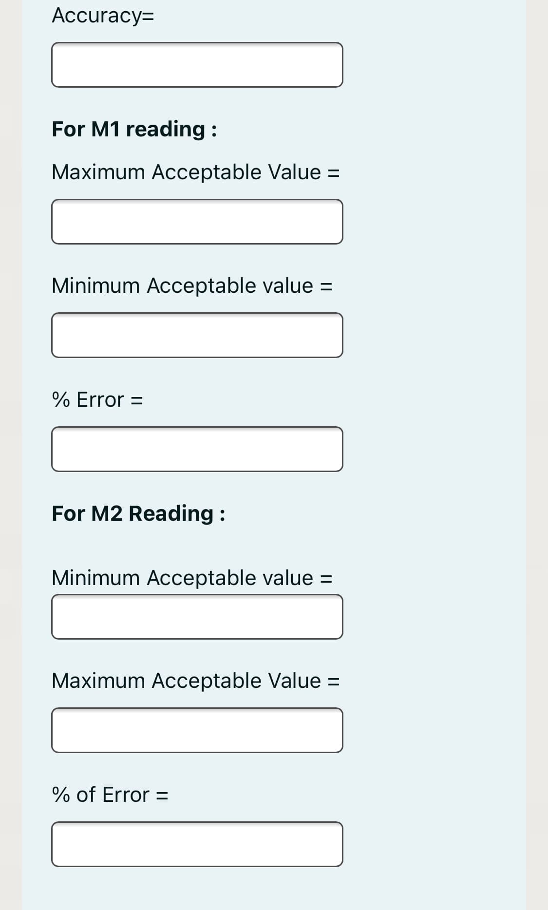 Аccuracy-
For M1 reading :
Maximum Acceptable Value =
Minimum Acceptable value =
% Error =
For M2 Reading:
Minimum Acceptable value =
Maximum Acceptable Value =
% of Error =
