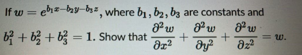 If web₁x-b₂y-b32, where b₁,b2, b3 are constants and
8² w
8² w
8² w
b+b+b = 1. Show that +
+
<= W.
əx² Əy² дz2