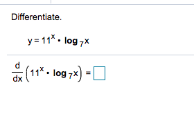 Differentiate.
y= 11* . log 7x
d
(11* . log 7x) =D
