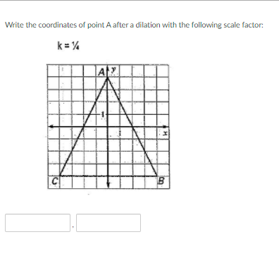 Write the coordinates of point A after a dilation with the following scale factor:
k = %
