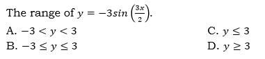 3x
The range of y = -3sin
А. —3 <у <3
С. y S 3
В. —3 <y <3
D. y 2 3

