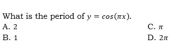 What is the period of y = cos(nx).
А. 2
В. 1
С. п
D. 2л
