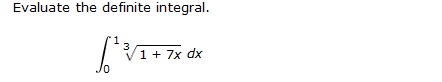 Evaluate the definite integral.
1+ 7x dx
