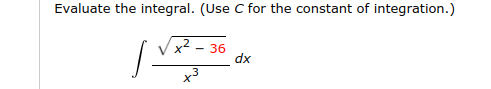 Evaluate the integral. (Use C for the constant of integration.)
x2
36
dx

