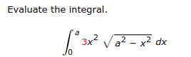 Evaluate the integral.
3x2 Va? - x² dx
