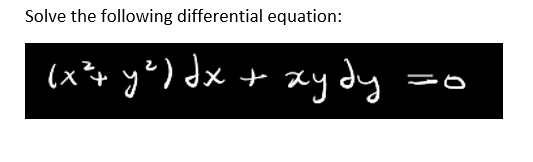 Solve the following differential equation:
(x*+ y°) dx + ay dy
