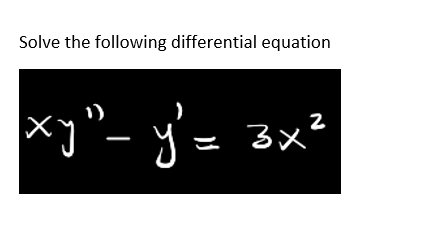 Solve the following differential equation
*3"- y'= 3x²
1)
