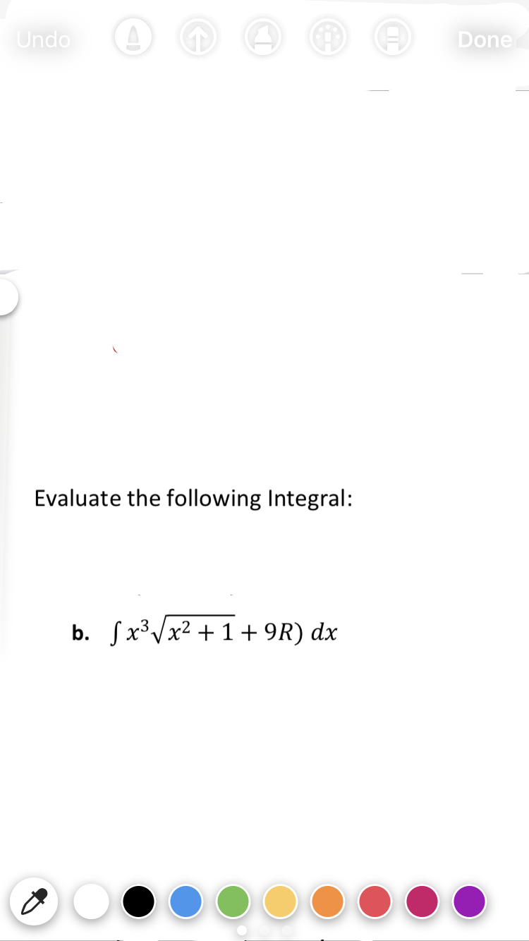 Evaluate the following Integral:
b. Sx³Vx2 + 1 + 9R) dx

